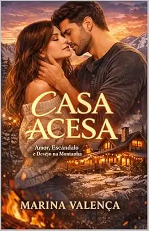 Casa Acesa: Um romance contemporâneo na serra sobre escândalo, desejo e a coragem de escolher o próprio lugar – Marina  Valença