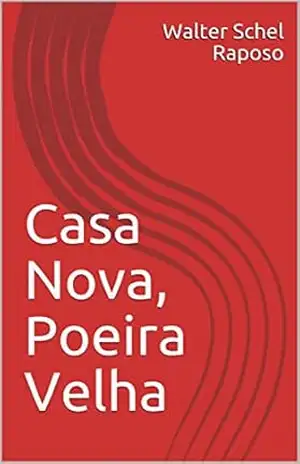 Casa Nova, Poeira Velha – Walter Schel Raposo