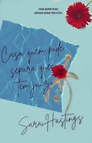 Casa quem pode, separa quem tem juízo – Sara Hastings