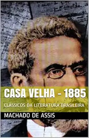 CASA VELHA – 1885: CLÁSSICOS DA LITERATURA BRASILEIRA – MACHADO  DE ASSIS