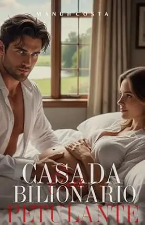 Casada Com o Bilionário Petulante – Parte 2 (Final) (Bilionários & Petulantes Livro 3) – Manuh  Costa