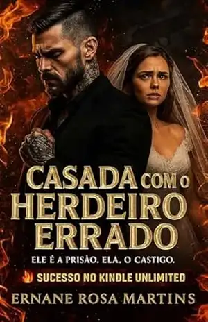 Casada com o Herdeiro Errado: Entre o desejo e a prisão (OS HERDEIROS DE BELINI Livro 1) – Ernane Rosa Martins