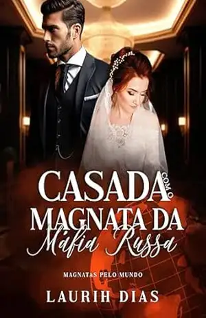Casada com o Magnata da Máfia Russa (Magnatas Pelo Mundo Livro 2) – Laurih Dias