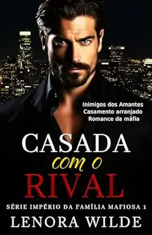 Casada com o Rival: Inimigos dos Amantes Casamento Arranjado Romance da Máfia (Série Império da Família Mafiosa Livro 1) - Lenora  Wilde