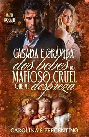 Casada e Grávida Dos Bebês do Mafioso Cruel Que Me Despreza: Máfia Rocatti – Carolina S Pergentino