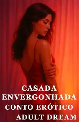 Casada Envergonhada – Conto Erótico (Explícito) (Adult Dream) – Adult Dream