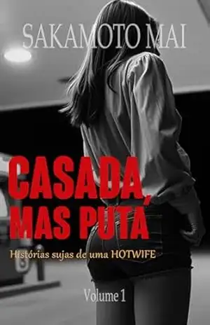 Casada, Mas Puta: Histórias sujas de uma Hotwife – Mai  Sakamoto