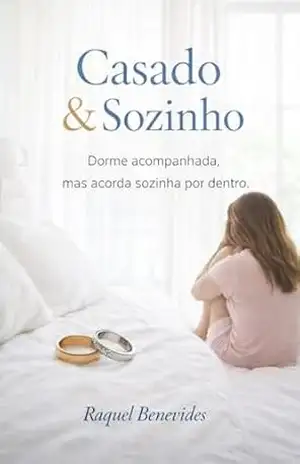 CASADO & SOZINHO: Para quem dorme acompanhado e acorda sozinho por dentro. – Raquel Benevides