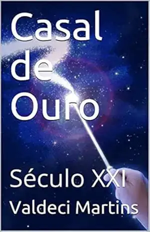 Casal de Ouro: Século XXI (01 Livro 1) - Valdeci  Martins