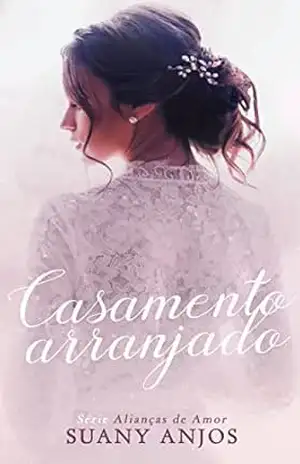 CASAMENTO ARRANJADO (ALIANÇAS DE AMOR Livro 1) – Suany Anjos