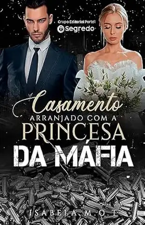 Casamento Arranjado com a Princesa da Máfia – Isabela M.O.T