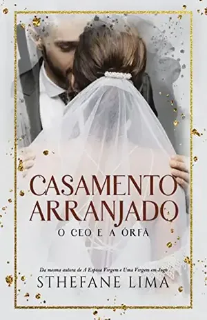 CASAMENTO ARRANJADO: O CEO E A ÓRFÃ ( LIVRO ÚNICO) - Sthefane  Lima