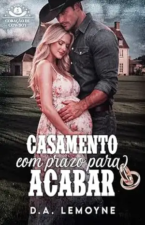 Casamento com Prazo para Acabar (Coração de Cowboy Livro 5) – D. A.  Lemoyne