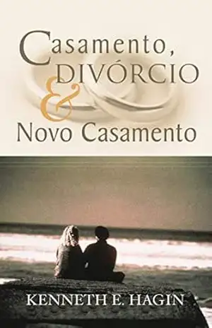 Casamento, Divórcio & Novo Casamento – Kenneth E. Hagin