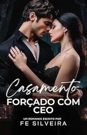 Casamento Forçado com o CEO – Fe Silveira