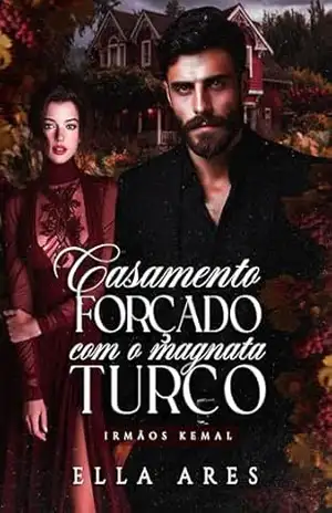 CASAMENTO FORÇADO COM O MAGNATA TURCO: IRMÃOS KEMAL – ELLA  ARES