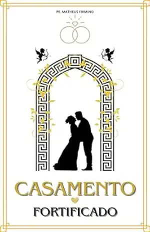 CASAMENTO FORTIFICADO – Pe. Matheus  Firmino