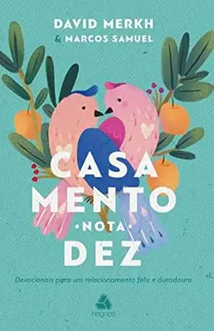 Casamento nota 10: Devocionais Para Um Relacionamento Feliz E Duradouro – David Merkh