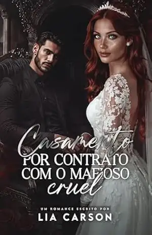 Casamento por Contrato com o Mafioso Cruel - Lia Carson