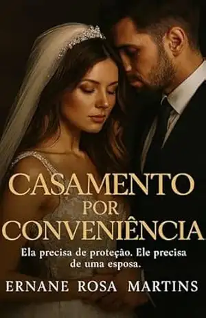 Casamento por Conveniência: Ela precisa de proteção. Ele precisa de uma esposa. – Ernane Rosa Martins