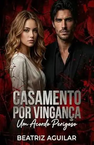 CASAMENTO POR VINGANÇA: UM ACORDO PERIGOSO - Beatriz Aguilar
