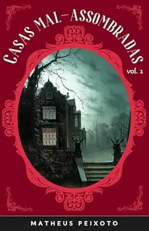 Casas Mal–Assombradas – Vol. 2: Contos de autoras Góticas e Weird – Tradução Exclusiva - Matheus Peixoto