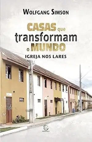 Casas que transformam o mundo – eBook: igrejas nos lares – Wolfgang Simson