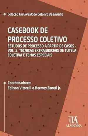Casebook de Processo Coletivo – Vol. II: Estudos de Processo a partir de Casos: Técnicas extrajudiciais de tutela (UCB Livro 2) - Edilson Vitorelli