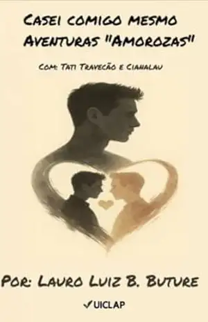 Casei Comigo Mesmo:: Aventuras Amorozas; Com: Tati Travecão e Cianalau – Lauro Luiz  Bertoldi Buture