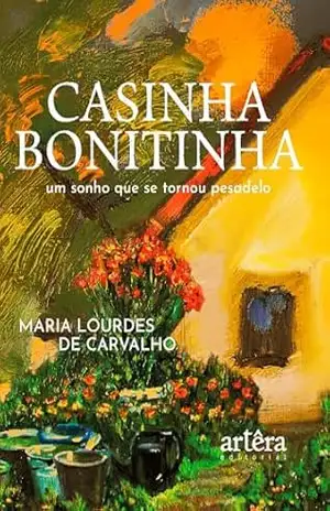 Casinha Bonitinha: Um Sonho que se Tornou Pesadelo – Maria Lourdes de Carvalho