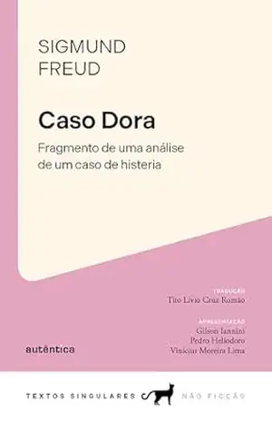 Caso Dora: Fragmento de uma análise de um caso de histeria (Textos Singulares) – Sigmund Freud