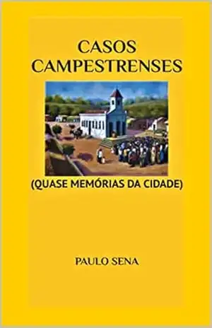 CASOS CAMPESTRENSES: (QUASE MEMÓRORIAS DA CIDADE) – PAULO SENA