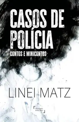 Casos de polícia: contos e minicontos – Linei Matz