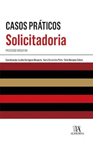 Casos Práticos de Solicitadoria – Processo Executivo – Lurdes Varregoso Mesquita