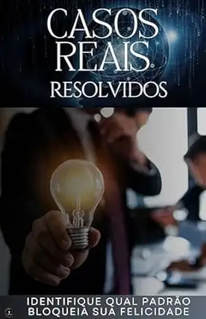 Casos Reais Resolvidos: Entenda definitivamente como identificar e quebrar os bloqueios emocionais. – André Elias