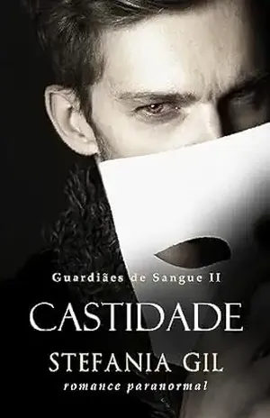 Castidade: ROMANCE E FANTASIA COM VAMPIROS (Guardiães de Sangue Livro 2) - Stefania Gil