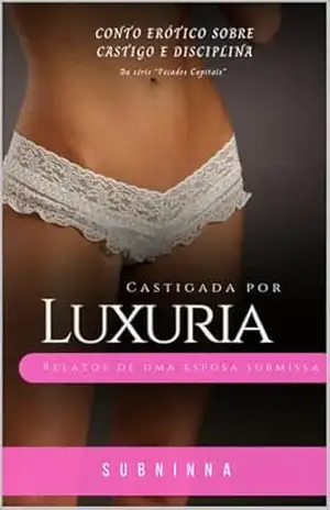 CASTIGADA POR LUXÚRIA: Relatos de uma esposa submissa; Um conto sobre disciplina doméstica cristã (Castigada Pelos Meus Pecados) – Ninna Maria  Santos