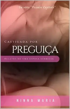 Castigada por Preguiça: Relatos de uma esposa submissa, um conto sobre disciplina doméstica cristã (Castigada Pelos Meus Pecados) – Ninna Maria  Santos