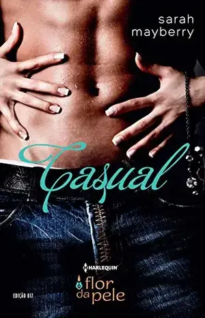 Casual (Harlequin Flor da Pele Livro 17) – Sarah Mayberry