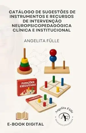CATÁLOGO DE SUGESTÕES DE INSTRUMENTOS E RECURSOS DE INTERVENÇÃO NEUROPSICOPEDAGÓGICA CLÍNICA E INSTITUCIONAL: INTERVENÇÃO NEUROPSICOPEDAGÓGICA (MATERIAIS ... NEUROPSICOPEDAGOS CLÍNICOS E INTITUCIONAIS) - ANGELITA  FULLE