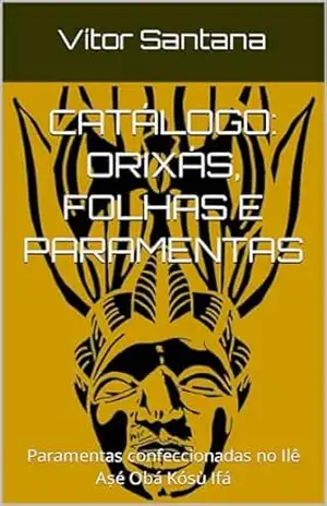 Catálogo: Orixás, Folhas e Paramentas: Paramentas confeccionadas no Ilê Aṣé Obá Kósù Ifá – Vítor Santana