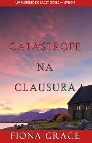 Catástrofe na Clausura (Um Mistério de Lacey Doyle — Livro 9) – Fiona Grace