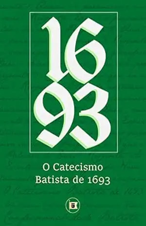 Catecismo Batista de 1693 (Confessionalidade Batista Livro 4) – William Collins