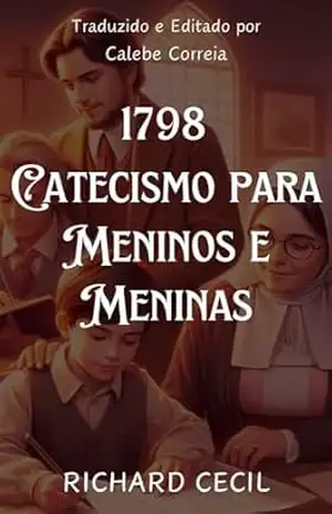 Catecismo para Meninos e Meninas (1798) – Richard Cecil