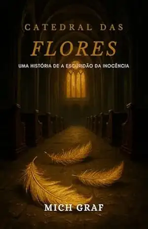 Catedral das Flores (Série A Escuridão da Inocência) – Mich Graf