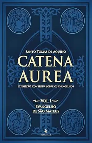 Catena Aurea. Evangelho de São Mateus – Volume 1 – Santo Tomás de Aquino
