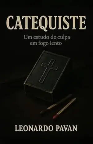 CATEQUISTE: Um estudo de culpa em fogo lento – Leonardo Pavan