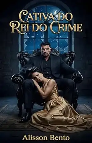 Cativa do Rei do Crime: Onde o medo termina e o desejo começa (Dons & Czares) – Alisson Bento
