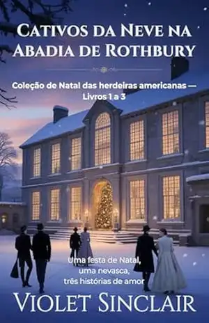 CATIVOS DA NEVE NA ABADIA DE ROTHBURY: Coleção de Natal das herdeiras americanas — Livros 1 a 3 (COLEÇÃO DE NATAL DAS HERDEIRAS AMERICANAS – Brazil Christmas Collection) – Violet  Sinclair