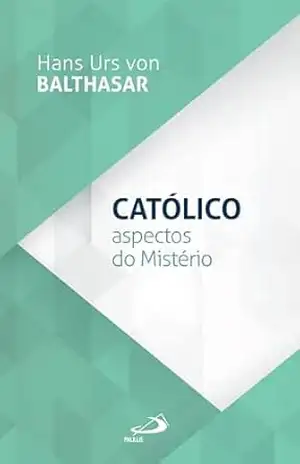 Católico – Aspectos do Mistério (Teologia) - Hans Urs Von Balthasar